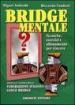 Bridge mentale. Tecniche, esercizi e allenamento per vincere