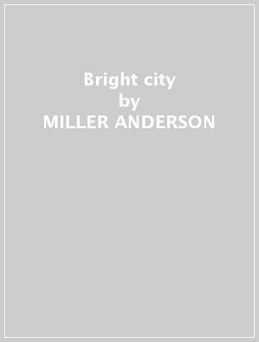 Bright city - MILLER ANDERSON