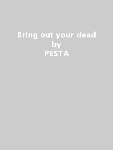 Bring out your dead - PESTA