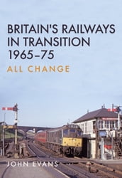 Britain s Railways in Transition 1965-75