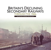 Britains Declining Secondary Railways through the 1960s