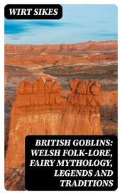 British Goblins: Welsh Folk-lore, Fairy Mythology, Legends and Traditions