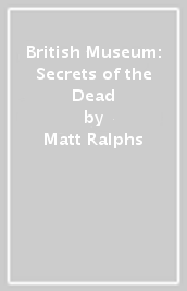 British Museum: Secrets of the Dead