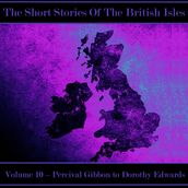British Short Story, The - Volume 10 Percival Gibbon to Dorothy Edwards
