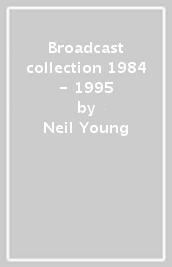 Broadcast collection 1984 - 1995