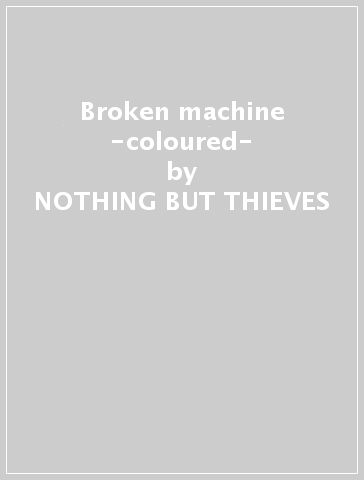 Broken machine -coloured- - NOTHING BUT THIEVES