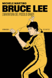 Bruce Lee. L avventura del Piccolo Drago