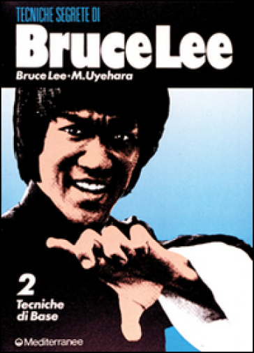 Bruce Lee: tecniche segrete. 2.Tecniche di base - Bruce Lee - M. Uyehara