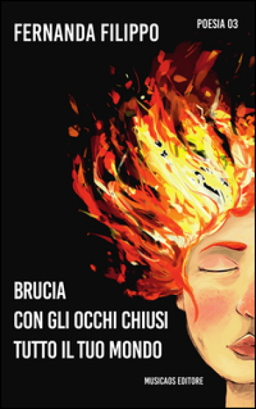 Brucia con gli occhi chiusi tutto il tuo mondo - Fernanda Filippo