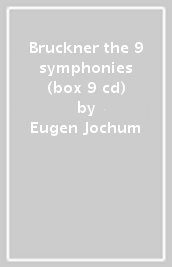 Bruckner the 9 symphonies (box 9 cd)