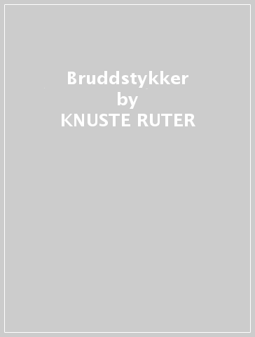 Bruddstykker - KNUSTE RUTER