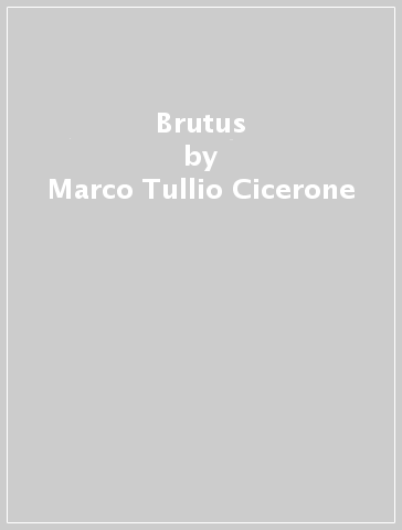 Brutus - Marco Tullio Cicerone