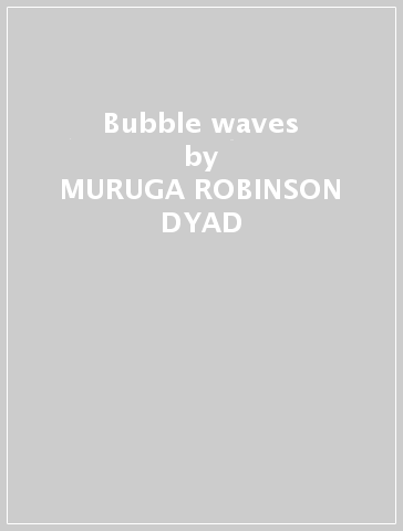 Bubble waves - MURUGA-ROBINSON DYAD