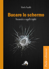 Bucare lo schermo. Psicoanalisi e oggetti digitali