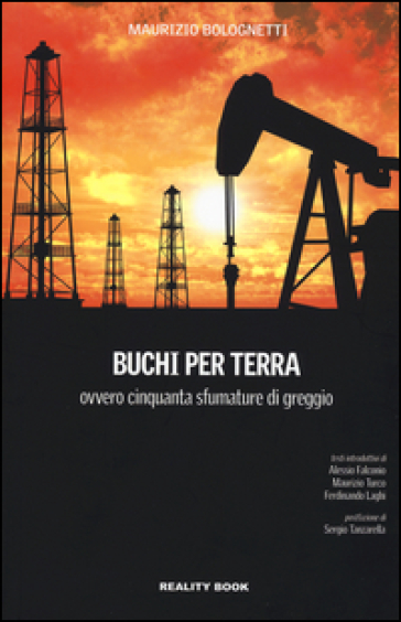 Buchi per terra ovvero cinquanta sfumature di greggio - Maurizio Bolognetti