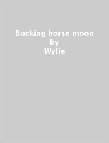 Bucking horse moon - Wylie & The Wild West