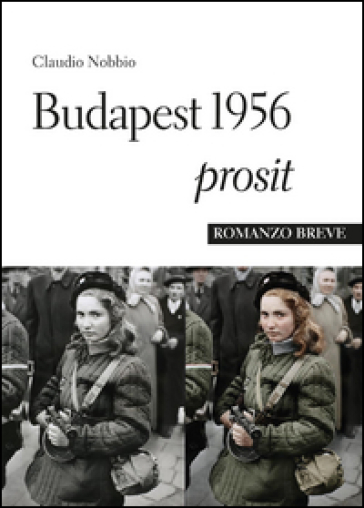 Budapest 1956 Prosit - Claudio Nobbio