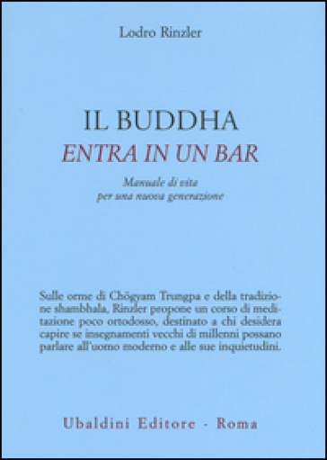 Il Buddha entra in un bar. Manuale di vita per una nuova generazione - Lodro Rinzler