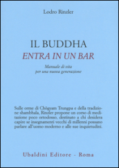 Il Buddha entra in un bar. Manuale di vita per una nuova generazione