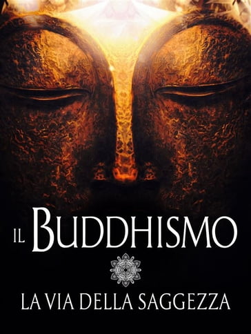 Il Buddhismo - La via della Saggezza - AA.VV. Artisti Vari
