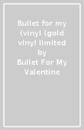 Bullet for my (vinyl (gold vinyl limited