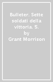 Bulleter. Sette soldati della vittoria. 5.