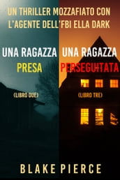 Bundle dei Thriller di Ella Dark: Una ragazza presa (#2) e Una ragazza perseguitata (#3)