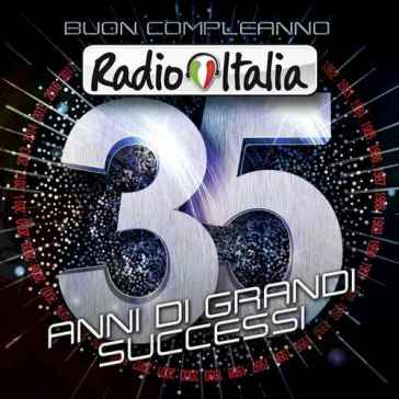 Buon compleanno radio italia - 35 anni di grandi successi - AA.VV. Artisti Vari
