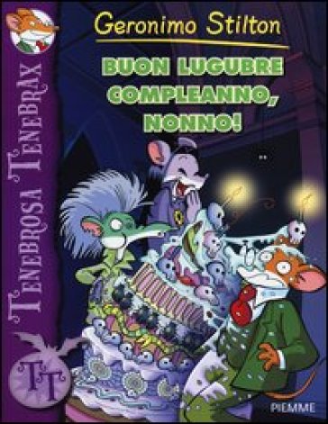 Buon lugubre compleanno, nonno! - Geronimo Stilton