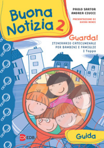 Buona notizia. Guarda! Itinerario catecumenale per bambini e famiglie. 1ª tappa. Guida. 2. - Paolo Sartor - Andrea Ciucci