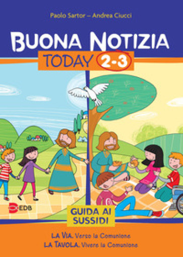 Buona notizia. Today. Guida ai sussidi. Vol. 2-3: La via. Verso la comunione-La tavola. Vivere la comunione - Paolo Sartor - Andrea Ciucci