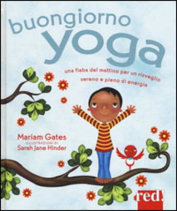 Buongiorno yoga. Una fiaba del mattino per un risveglio sereno e pieno di energia. Ediz. illustrata - Mariam Gates - Sarah J. Hinder