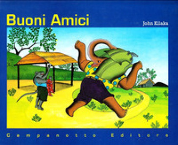 Buoni amici. Ediz. illustrata - John Kilaka