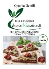 Buono Naturalmente - Idee e consigli per un alimentazione sana e gustosa