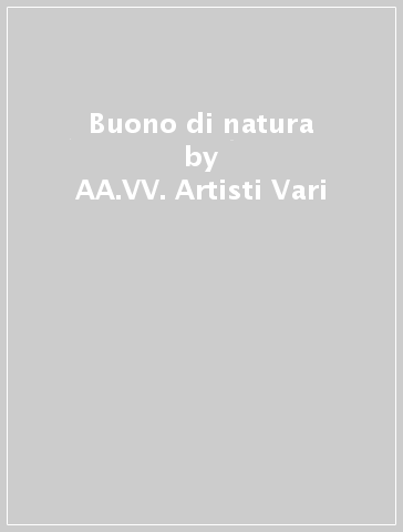 Buono di natura - AA.VV. Artisti Vari