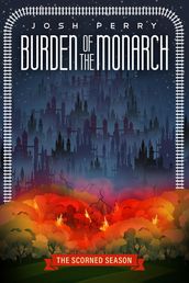 Burden of the Monarch: The Scorned Season