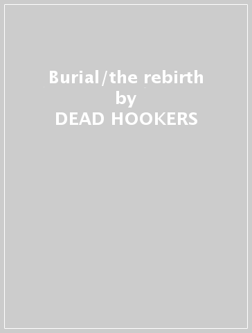 Burial/the rebirth - DEAD HOOKERS