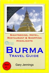 Burma (Myanmar) Travel Guide - Sightseeing, Hotel, Restaurant & Shopping Highlights (Illustrated)