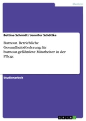 Burnout. Betriebliche Gesundheitsförderung für burnout-gefährdete Mitarbeiter in der Pflege