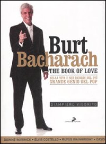 Burt Bacharach. The book of love. Nella vita e nei ricordi del più grande genio del pop - Giampiero Vigorito