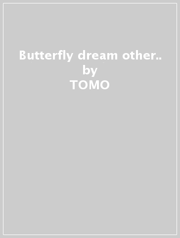 Butterfly dream & other.. - TOMO