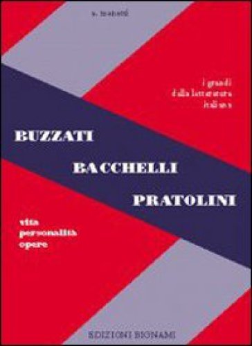 Buzzati, Bacchelli, Pratolini. Vita, personalità, opere. Per le Scuole superiori - Alfredo Menetti