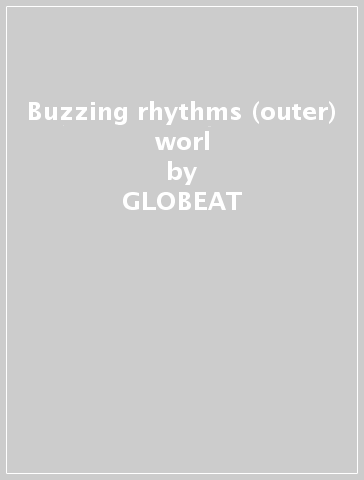 Buzzing rhythms & (outer) worl - GLOBEAT