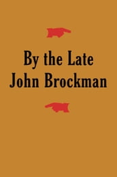 By the Late John Brockman