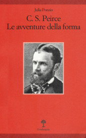 C. S. Peirce. Le avventure della forma