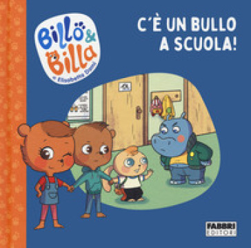 C'è un bullo a scuola! Billo e Billa. Ediz. a colori - Elisabetta Dami