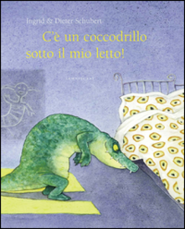 C'è un coccodrillo sotto il mio letto! Ediz. illustrata - Ingrid Schubert - Dieter Schubert