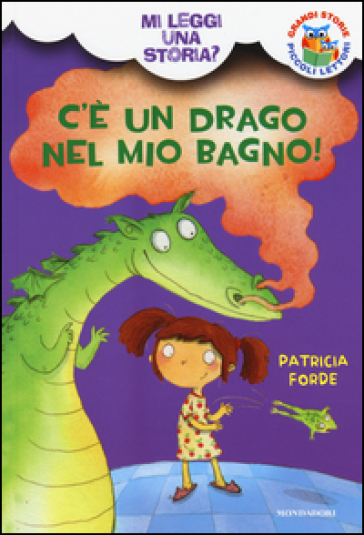 C'è un drago nel mio bagno! Mi leggi una storia? - Patricia Forde - Joelle Dreidemy