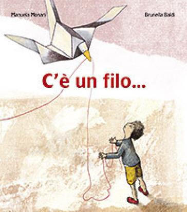 C'è un filo.... Ediz. illustrata - Manuela Monari