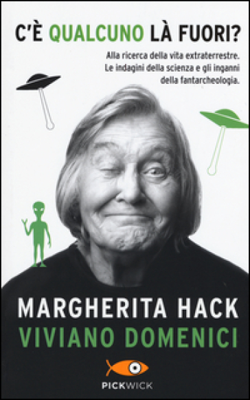 C'è qualcuno là fuori? Alla ricerca della vita extraterrestre. Le indagini della scienza e gli inganni della fantarcheologia - Margherita Hack - Viviano Domenici